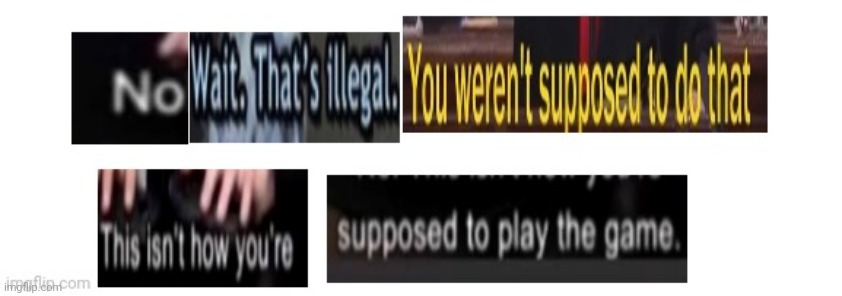 I made a new meme template and you can use it any time | image tagged in no wait that's illegal | made w/ Imgflip meme maker