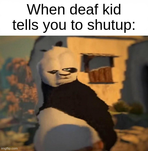 Wait a minute. | When deaf kid tells you to shutup: | image tagged in deaf,confused,dank memes,wait a minute,front page,stop reading the tags | made w/ Imgflip meme maker