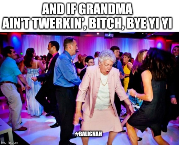 Twerk grandma twerk! | image tagged in original meme,dancing,grandma,twerking,funny memes | made w/ Imgflip meme maker