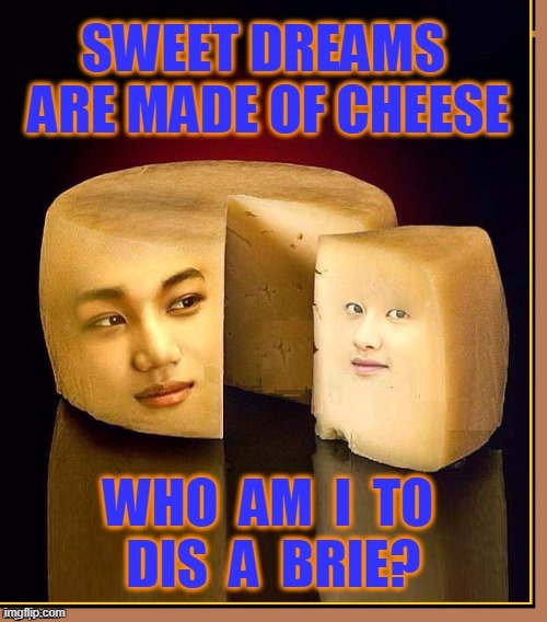 When Cheese Falls in Love... | image tagged in vince vance,food memes,cheese,asian,annie lennox,eurythmics | made w/ Imgflip meme maker