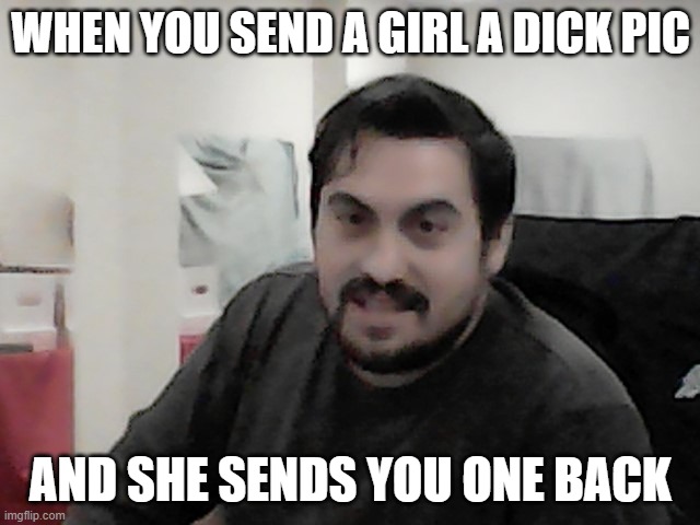 Dick Pic Gone Wrong | WHEN YOU SEND A GIRL A DICK PIC; AND SHE SENDS YOU ONE BACK | image tagged in oops | made w/ Imgflip meme maker