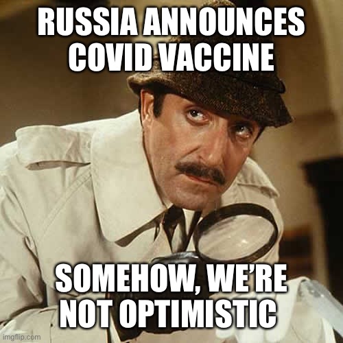 investigator | RUSSIA ANNOUNCES COVID VACCINE; SOMEHOW, WE’RE NOT OPTIMISTIC | image tagged in investigator | made w/ Imgflip meme maker