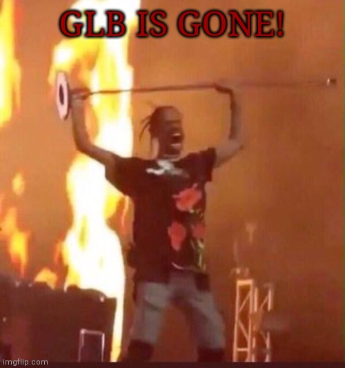 Travis Scott  | GLB IS GONE! | image tagged in travis scott | made w/ Imgflip meme maker