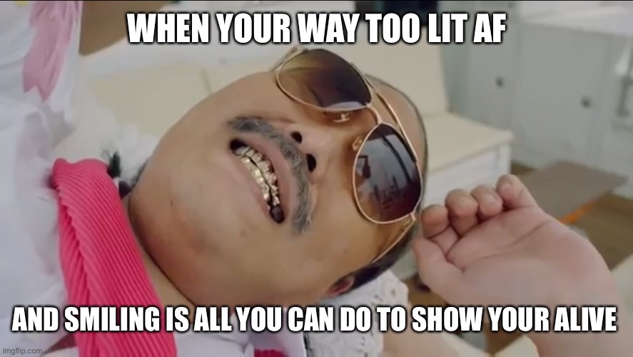 WHEN YOUR WAY TOO LIT AF; AND SMILING IS ALL YOU CAN DO TO SHOW YOUR ALIVE | image tagged in carlton banks thug life | made w/ Imgflip meme maker