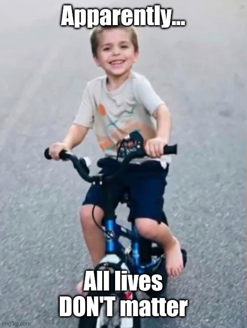 Where's the media outrage over Cannon's murder? | Apparently... All lives DON'T matter | image tagged in murder,child,blm,hypocrisy,liberal hypocrisy,george floyd | made w/ Imgflip meme maker