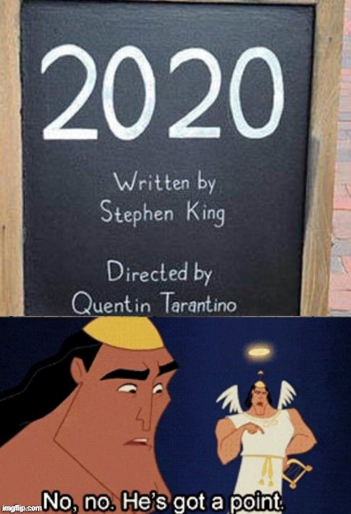 LOL | image tagged in no no he's got a point,memes,funny,quentin tarantino,stephen king,2020 | made w/ Imgflip meme maker