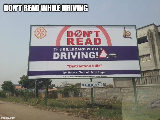 maybe not the smartest... | DON'T READ WHILE DRIVING | image tagged in fail,signs/billboards | made w/ Imgflip meme maker