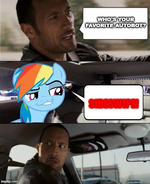 The Rock Driving MLP | WHO'S YOUR FAVORITE AUTOBOT? SIDESWIPE! | image tagged in the rock driving mlp | made w/ Imgflip meme maker