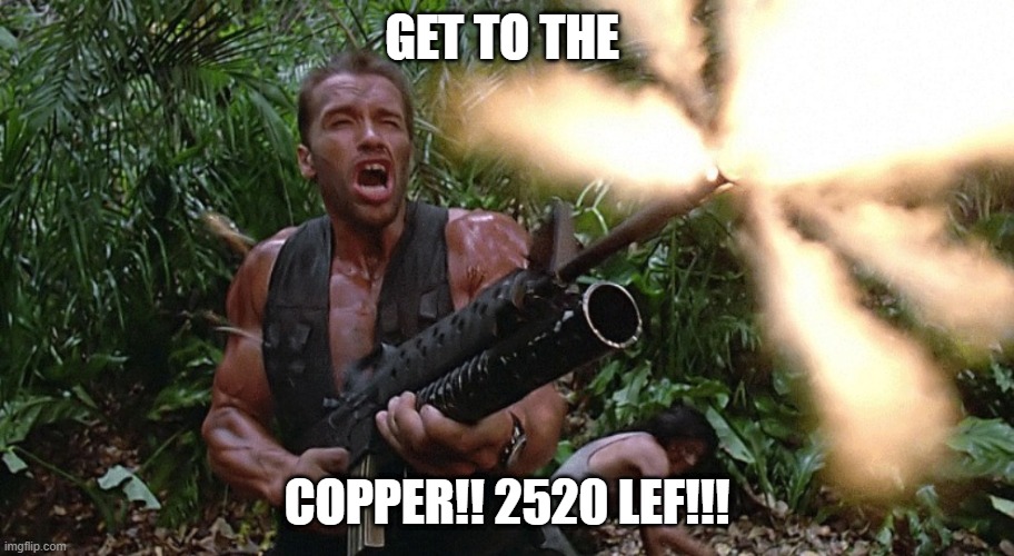 Get to the choppa! | GET TO THE; COPPER!! 2520 LEF!!! | image tagged in get to the choppa | made w/ Imgflip meme maker