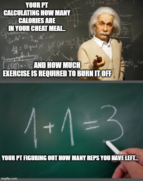 Razor's Edge Personal Training | YOUR PT CALCULATING HOW MANY CALORIES ARE IN YOUR CHEAT MEAL.. AND HOW MUCH EXERCISE IS REQUIRED TO BURN IT OFF; YOUR PT FIGURING OUT HOW MANY REPS YOU HAVE LEFT... | image tagged in fitness | made w/ Imgflip meme maker