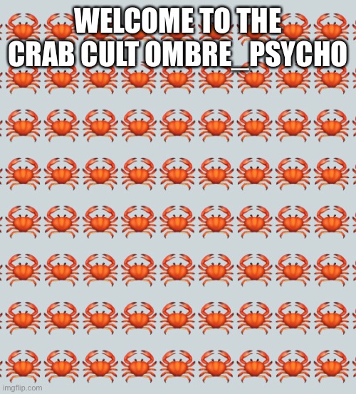 Welcome! | WELCOME TO THE CRAB CULT OMBRE_PSYCHO | made w/ Imgflip meme maker