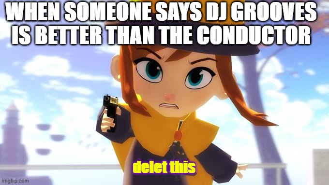 The Conductor is better than DJ Peck Neck. | WHEN SOMEONE SAYS DJ GROOVES IS BETTER THAN THE CONDUCTOR; delet this | image tagged in hat kid with a gun | made w/ Imgflip meme maker