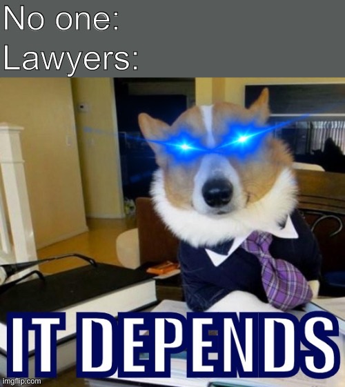 Thx that will be $500 | image tagged in lawyers,lawyer dog,lawyer corgi dog,lawyer,nobody absolutely no one,fun | made w/ Imgflip meme maker