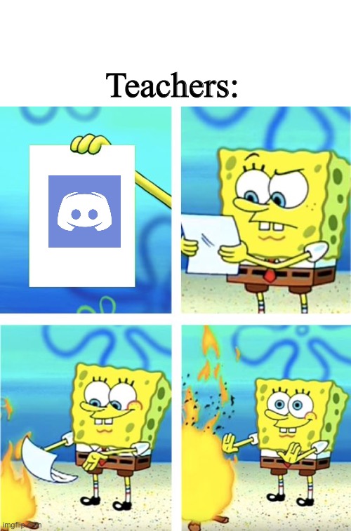 Spongebob Burning Paper | Teachers: | image tagged in spongebob burning paper | made w/ Imgflip meme maker