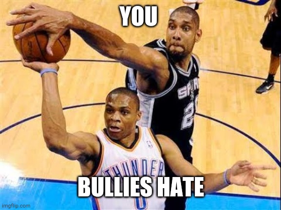 No place for hate | YOU; BULLIES HATE | image tagged in basketball block | made w/ Imgflip meme maker