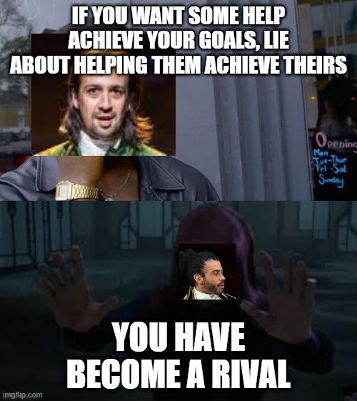Hamilton offending Lafayette | IF YOU WANT SOME HELP ACHIEVE YOUR GOALS, LIE ABOUT HELPING THEM ACHIEVE THEIRS; YOU HAVE BECOME A RIVAL | image tagged in memes,roll safe think about it,funny,hamilton,lafayette,palpatine you have become a rival | made w/ Imgflip meme maker