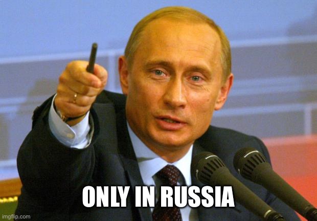 Good Guy Putin Meme | ONLY IN RUSSIA | image tagged in memes,good guy putin | made w/ Imgflip meme maker