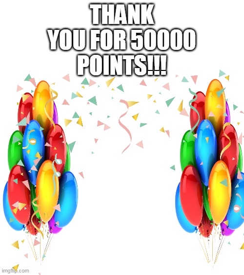 50000 points special | THANK YOU FOR 50000 POINTS!!! | image tagged in blank white template,50000 points | made w/ Imgflip meme maker