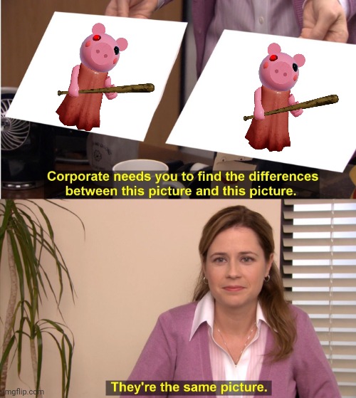 Piggy meme | image tagged in memes,they're the same picture | made w/ Imgflip meme maker