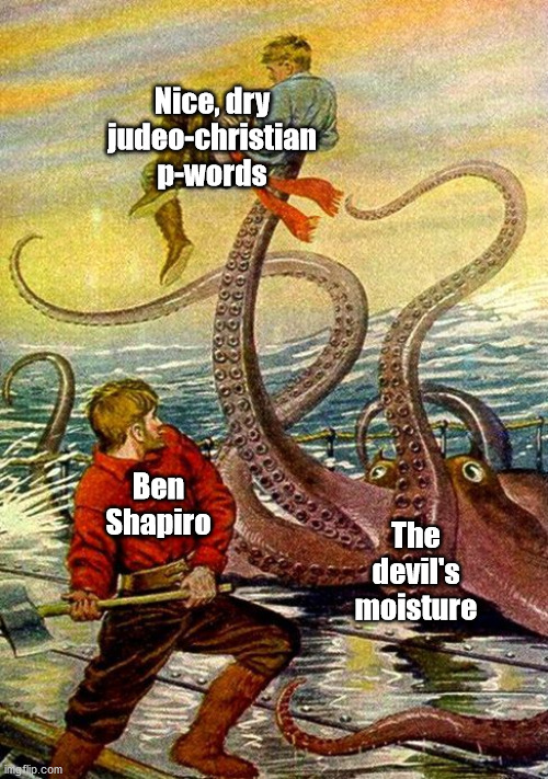 20,000 leagues | Nice, dry judeo-christian p-words; Ben Shapiro; The devil's moisture | image tagged in 20 000 leagues | made w/ Imgflip meme maker