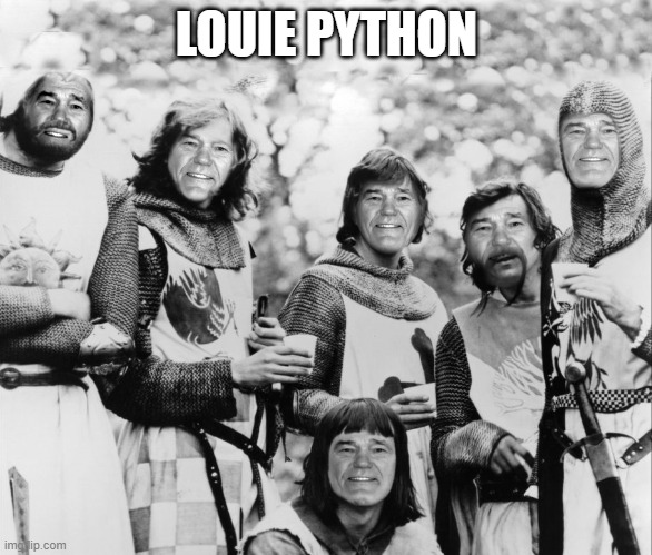 Monty Python, a theMemeSlammerDude event | LOUIE PYTHON | image tagged in monty python and the holy grail,kewlew | made w/ Imgflip meme maker