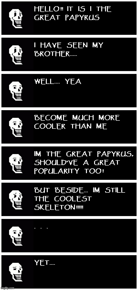 The great Papyrus have something to say | image tagged in memes,funny,papyrus,undertale,cool,skeleton | made w/ Imgflip meme maker