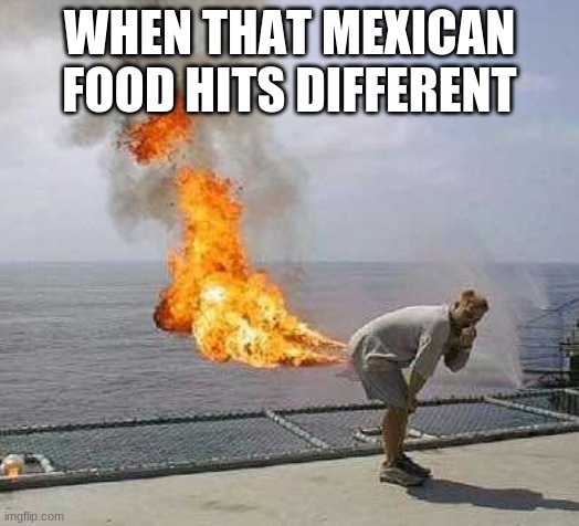 Taco bell anyone | WHEN THAT MEXICAN FOOD HITS DIFFERENT | image tagged in memes,darti boy | made w/ Imgflip meme maker