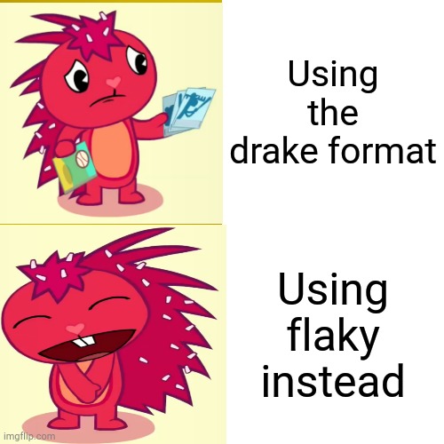 Use flaky | Using the drake format; Using flaky instead | image tagged in memes,lmao | made w/ Imgflip meme maker