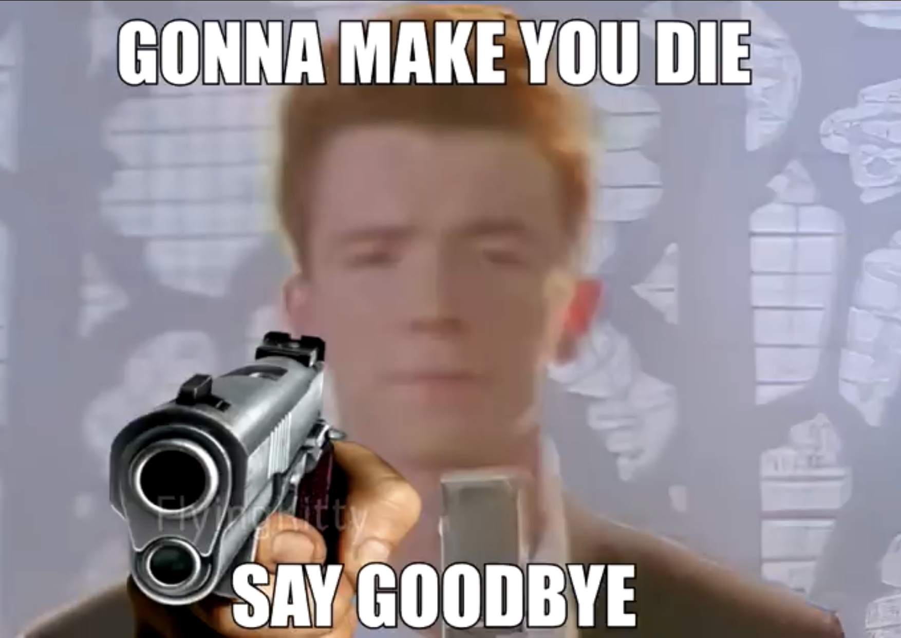 High Quality Gonna make you die, say goodbye Blank Meme Template