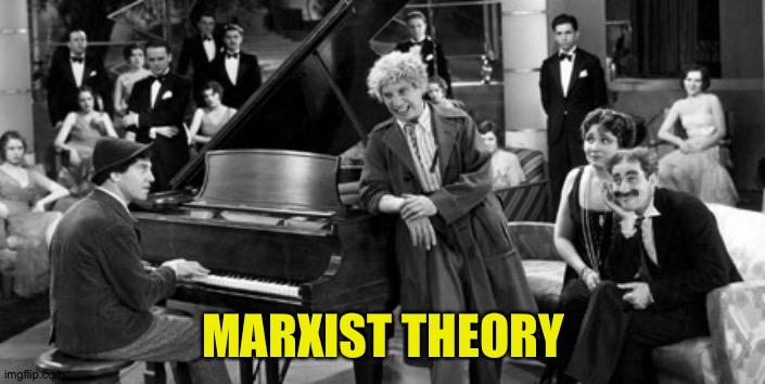 Marx Brothers | MARXIST THEORY | image tagged in marx brothers | made w/ Imgflip meme maker