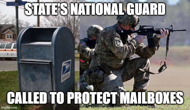 States Fight Impeached Commie Traitor Trump For Voter's Rights | STATE'S NATIONAL GUARD; CALLED TO PROTECT MAILBOXES | image tagged in traitor,commie,impeached,criminal,psychopath,usps | made w/ Imgflip meme maker