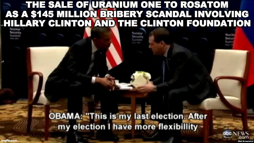 THE SALE OF URANIUM ONE TO ROSATOM AS A $145 MILLION BRIBERY SCANDAL INVOLVING HILLARY CLINTON AND THE CLINTON FOUNDATION | made w/ Imgflip meme maker