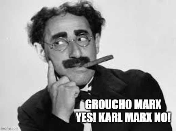 GROUCHO MARX YES! KARL MARX NO! | made w/ Imgflip meme maker