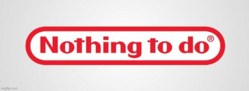 Nintendo: Nothing to do | image tagged in memes,nintendo,nothing to do,logos,funny logos,funny | made w/ Imgflip meme maker