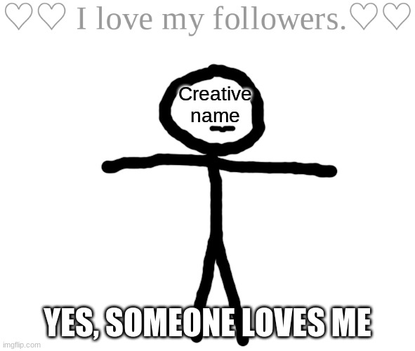 I saw this, and immediately wanted to make this. | Creative name; YES, SOMEONE LOVES ME | image tagged in blank white template,t-pose | made w/ Imgflip meme maker