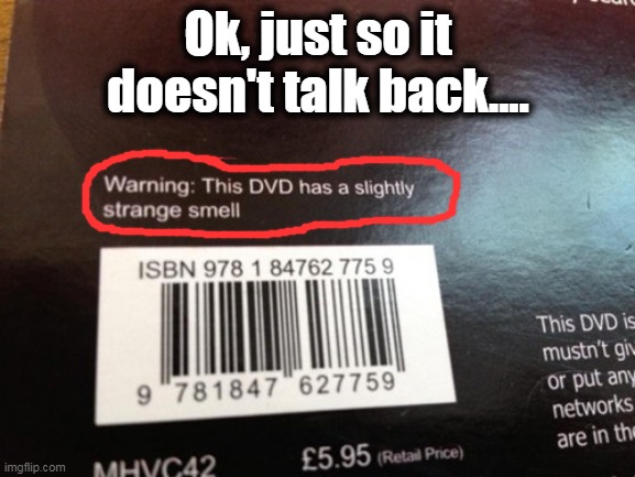 Stinky DVD? | Ok, just so it doesn't talk back.... | image tagged in funny,fun,lol | made w/ Imgflip meme maker