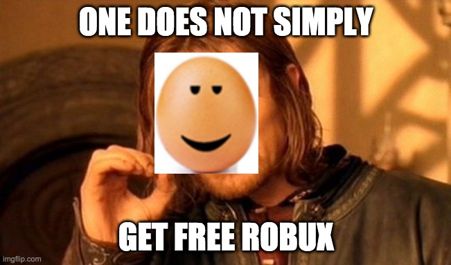One Does Not Simply Meme | ONE DOES NOT SIMPLY; GET FREE ROBUX | image tagged in memes,one does not simply | made w/ Imgflip meme maker