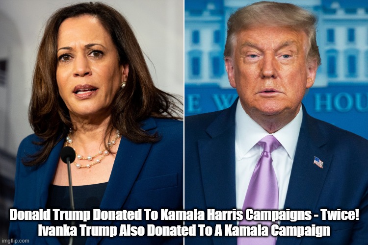  Donald Trump Donated To Kamala Harris Campaigns - Twice!
Ivanka Trump Also Donated To A Kamala Campaign | made w/ Imgflip meme maker