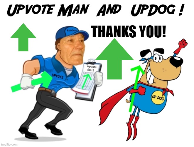 upvote man and upvote dog | THANKS YOU! | image tagged in upvote man and upvote dog | made w/ Imgflip meme maker