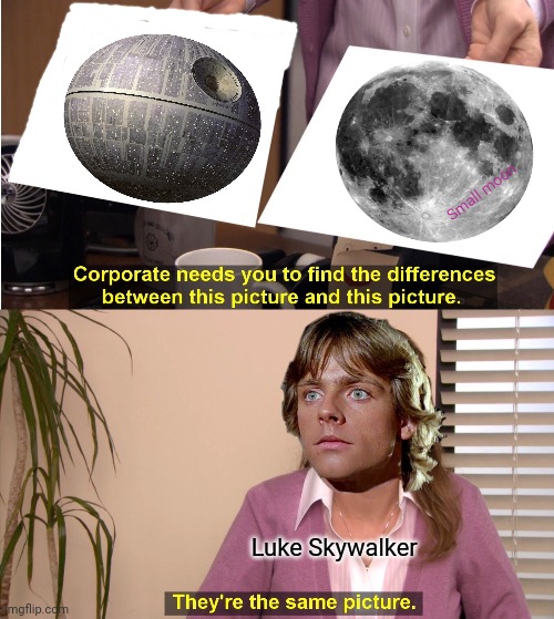 They're The Same Picture | Small moon; Luke Skywalker | image tagged in memes,they're the same picture,death star,luke skywalker | made w/ Imgflip meme maker