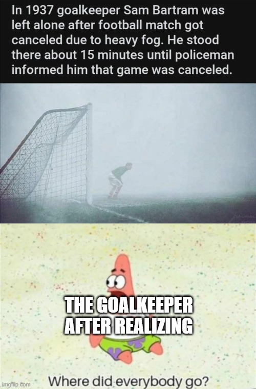 Where did everybody go? | THE GOALKEEPER AFTER REALIZING | image tagged in where did everybody go,memes,funny,football,spongebob | made w/ Imgflip meme maker