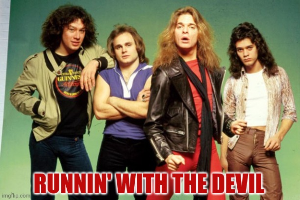 Van Halen | RUNNIN' WITH THE DEVIL | image tagged in van halen | made w/ Imgflip meme maker