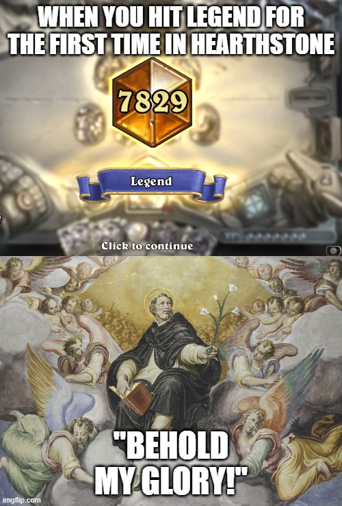 I did it fam. | WHEN YOU HIT LEGEND FOR THE FIRST TIME IN HEARTHSTONE; "BEHOLD MY GLORY!" | image tagged in hearthstone,legend | made w/ Imgflip meme maker