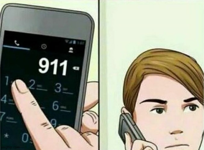 Calling 911 | image tagged in calling 911 | made w/ Imgflip meme maker