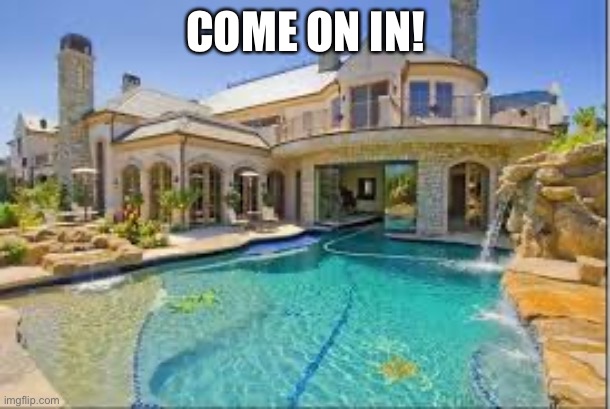 My house | COME ON IN! | made w/ Imgflip meme maker