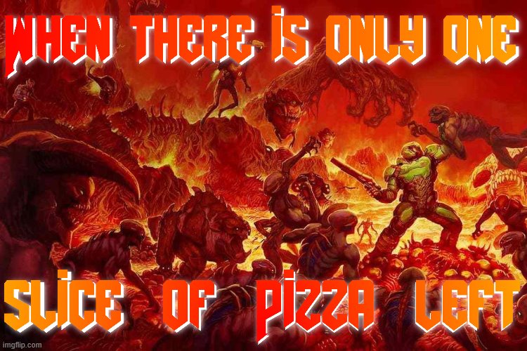This meme is a remake | image tagged in doom,gaming,pizza time stops | made w/ Imgflip meme maker