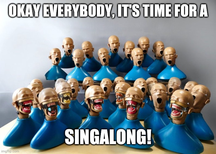 OKAY EVERYBODY, IT'S TIME FOR A; SINGALONG! | image tagged in dental,singing,horror | made w/ Imgflip meme maker