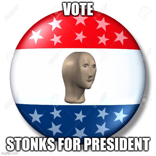 Stonks pin | VOTE; STONKS FOR PRESIDENT | image tagged in blank for president | made w/ Imgflip meme maker