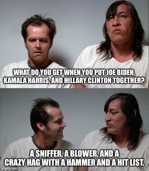 This joke might get me whacked | WHAT DO YOU GET WHEN YOU PUT JOE BIDEN, KAMALA HARRIS, AND HILLARY CLINTON TOGETHER? A SNIFFER, A BLOWER, AND A CRAZY HAG WITH A HAMMER AND A HIT LIST. | image tagged in bad joke jack,memes,joe biden,kamala harris,hillary clinton,blow | made w/ Imgflip meme maker