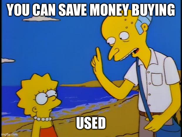 Thrifty Burns | YOU CAN SAVE MONEY BUYING USED | image tagged in thrifty burns | made w/ Imgflip meme maker